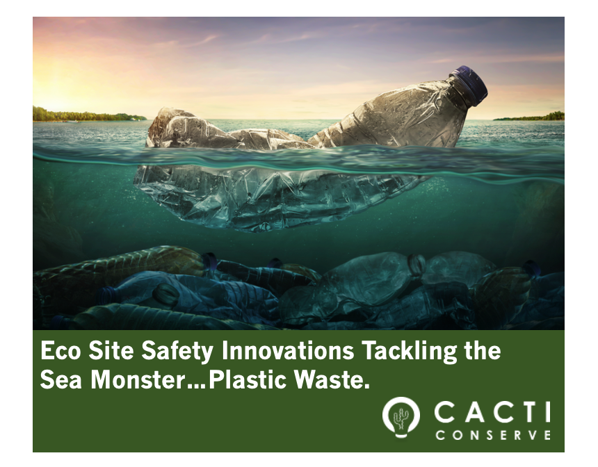 Eco Site Safety innovations tackling the Sea Monster…Plastic Waste